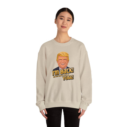 I'm Back and This Time It's Gonna Be Yuge Sweatshirt