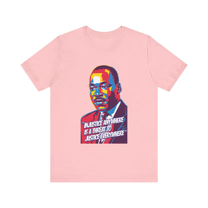 Martin Luther King Jr. - "Injustice Anywhere Is A Threat To Justice Everywhere" T-Shirt