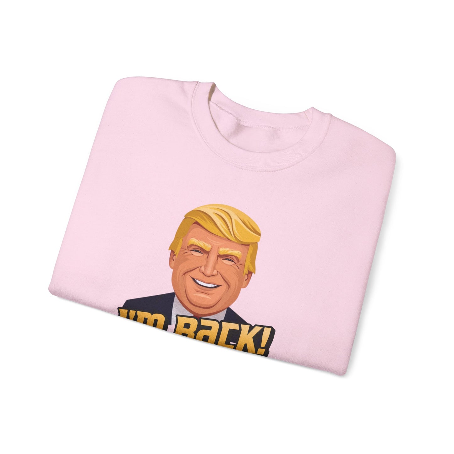 I'm Back and This Time It's Gonna Be Yuge Sweatshirt