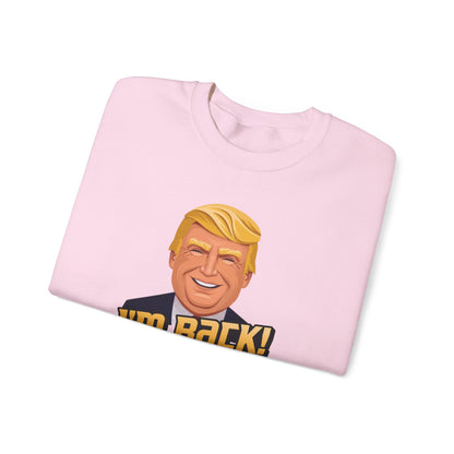 I'm Back and This Time It's Gonna Be Yuge Sweatshirt