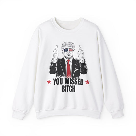 You Missed Bitch Trump Sweatshirt