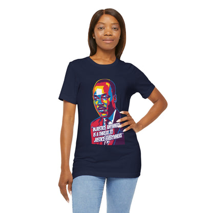 Martin Luther King Jr. - "Injustice Anywhere Is A Threat To Justice Everywhere" T-Shirt