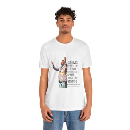 Martin Luther King Jr. - "Our Lives Begin to End..." T-Shirt