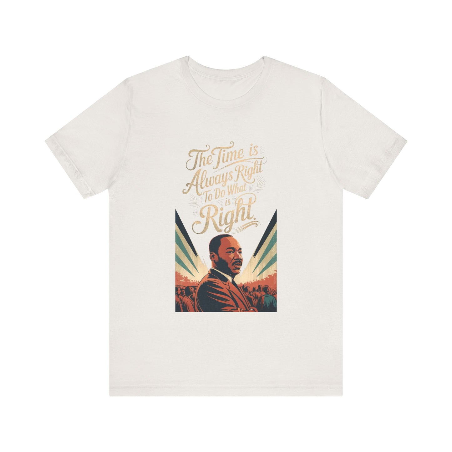 Martin Luther King Jr. - "The Time Is Always Right To Do What Is Right" T-Shirt