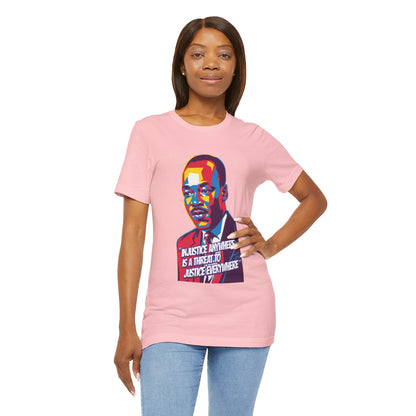 Martin Luther King Jr. - "Injustice Anywhere Is A Threat To Justice Everywhere" T-Shirt