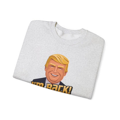 I'm Back and This Time It's Gonna Be Yuge Sweatshirt